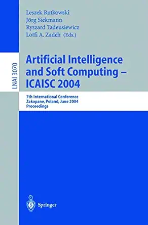 artificial intelligence and soft computing a icaisc 2004 7th international conference zakopane poland june 7a