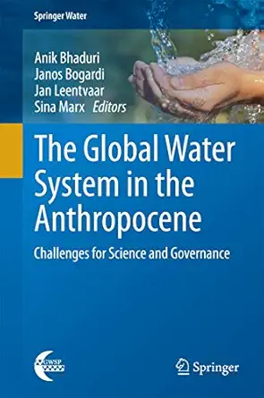 the global water system in the anthropocene challenges for science and governance 1st edition anik bhaduri