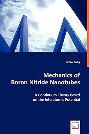 mechanics of boron nitride nanotubes a continuum theory based on the interatomic potential 1st edition jizhou