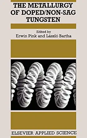 metallurgy of doped/non sag tungsten 1st edition e pink ,l bartha 1851663908, 978-1851663903
