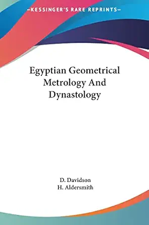 egyptian geometrical metrology and dynastology 1st edition d davidson ,h aldersmith 1161568646, 978-1161568646