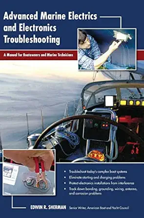 advanced marine electrics and electronics troubleshooting a manual for boatowners and marine technicians 1st