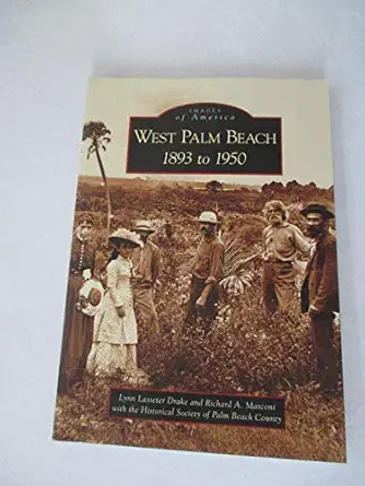 west palm beach 1893 to 1950 1st edition lynn lasseter drake ,richard a marconi ,historical society of palm