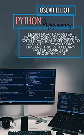 python programming learn how to master python coding language with practical exercises to apply theory and