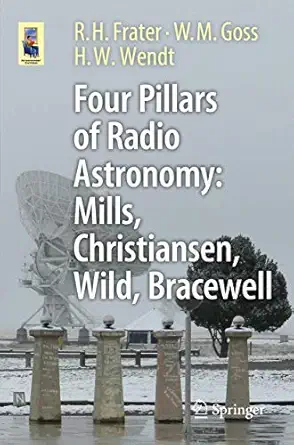four pillars of radio astronomy mills christiansen wild bracewell 1st edition r h frater ,w m goss ,h w wendt