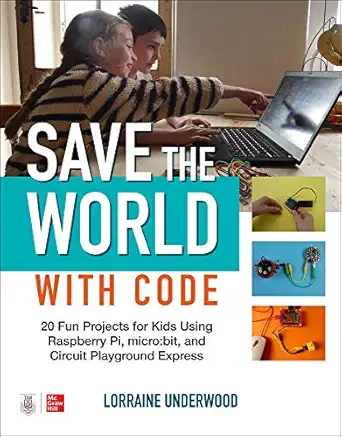 save the world with code 20 fun projects for all ages using raspberry pi micro bit and circuit playground