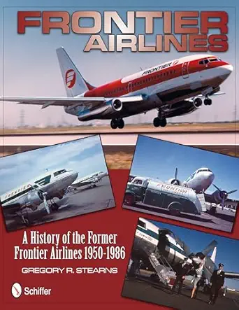 frontier airlines a history of the former frontier airlines 1950 1986 1st edition gregory r stearns