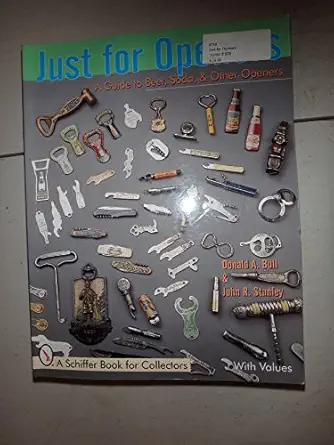 just for openers a guide to beer soda and other openers 1st edition donald a bull ,john r stanley 0764308467,