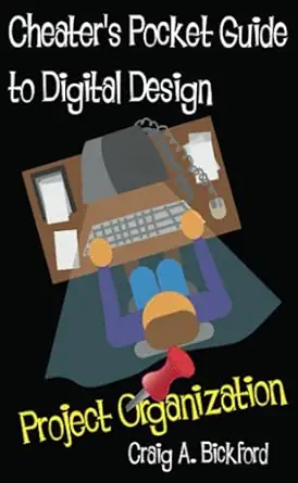 cheaters pocket guide to digital design project organization 1st edition craig bickford 1435744985,