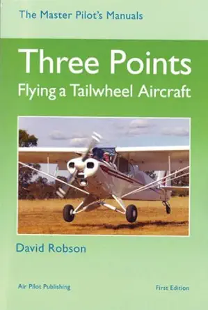 three points flying a tailwheel aircraft 1st edition david robson 1843360829, 978-1843360827