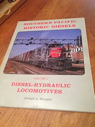 southern pacific historic diesels volume 2 diesel hydraulic locomotives 1st edition joseph a strapac