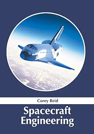 spacecraft engineering 1st edition corey reid 1632388529, 978-1632388520