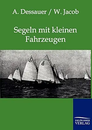 segeln mit kleinen fahrzeugen 1st edition w jacob ,a dessauer 3864442516, 978-3864442513