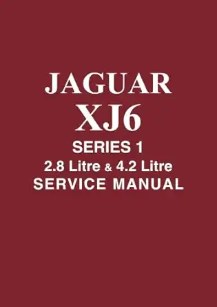 jaguar xj6 series 1 2 8 litre and 4 2 litre service manual e155/3 1st edition jaguar land rover limited