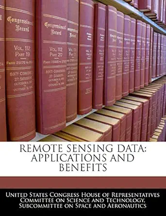 remote sensing data applications and benefits 1st edition united states congress house of represen