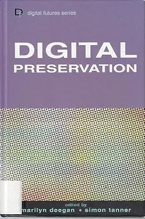 digital preservation 1st edition marilyn deegan ,simon tanner 1856044858, 978-1856044851