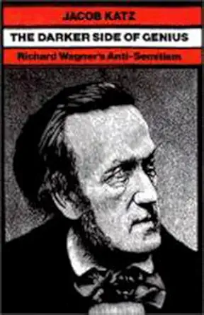 the darker side of genius richard wagnera s anti semitism 1st edition jacob katz 1584652403, 978-1584652403