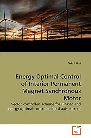 energy optimal control of interior permanent magnet synchronous motor vector controlled scheme for ipmsm and