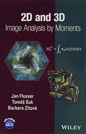 2d and 3d image analysis by moments 1st edition jan flusser ,tomas suk ,barbara zitova 1119039355,