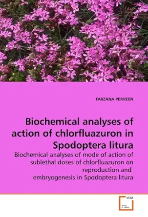 biochemical analyses of action of chlorfluazuron in spodoptera litura 1st edition farzana perveen 3639198069,