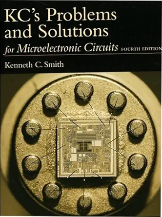 kcs problems and solutions for microelectronic circuits 1st edition adel s sedra ,k c smith ,kenneth c smith
