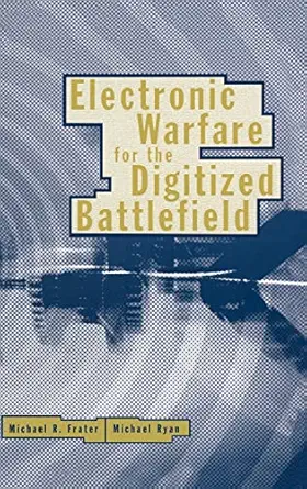 electronic warfare for the digitized battlefield 1st edition michael r frater 1580532713, 978-1580532716
