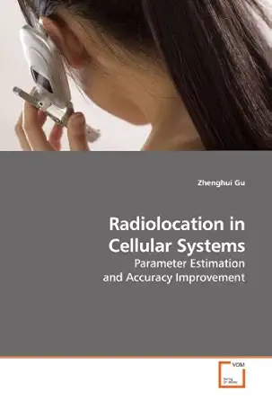 radiolocation in cellular systems parameter estimation and accuracy improvement 1st edition zhenghui gu