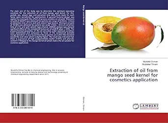 extraction of oil from mango seed kernel for cosmetics application 1st edition mustefa osman ,abubeker yimam