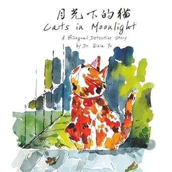 cats in moonlight a bilingual detective story 1st edition dr qixia yu ,jerry gao ,hiruni kariyawasam