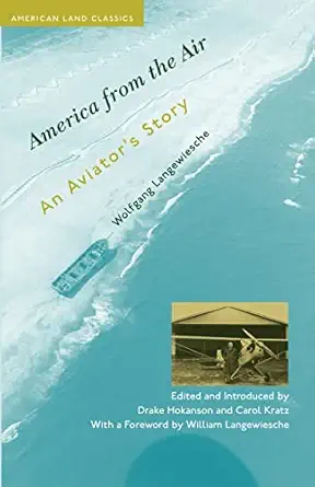 america from the air an aviators story 1st edition wolfgang langewiesche ,drake hokanson ,carol a kratz