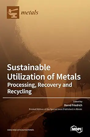 sustainable utilization of metals processing recovery and recycling 1st edition bernd friedrich 3039288857,