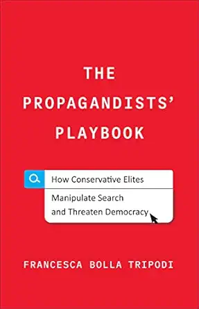 the propagandists playbook how conservative elites manipulate search and threaten democracy 1st edition