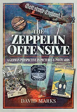 the zeppelin offensive a german perspective in pictures and postcards 1st edition david marks 1526737191,