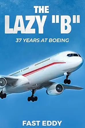 the lazy b 37 years at boeing 1st edition fast eddy 1725695391, 978-1725695399