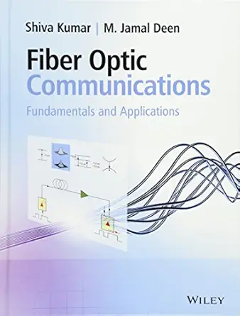 fiber optic communications fundamentals and applications 1st edition shiva kumar ,m jamal deen 0470518677,