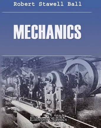 mechanics 1st edition robert stawell ball 0543867285, 978-0543867285