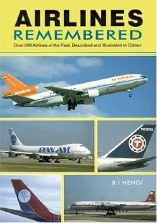 airlines remembered over 200 airlines of the past described and illustrated in colour 1st edition b i hengi