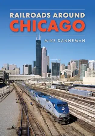 railroads around chicago 1st edition mike danneman 1398103217, 978-1398103214