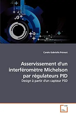 asservissement dun interfaroma tre michelson par ragulateurs pid design a partir dun capteur psd 1st edition