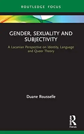 gender sexuality and subjectivity a lacanian perspective on identity language and queer theory 1st edition