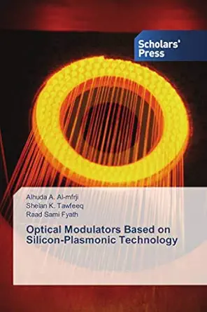 optical modulators based on silicon plasmonic technology 1st edition alhuda a al mfrji ,shelan k tawfeeq