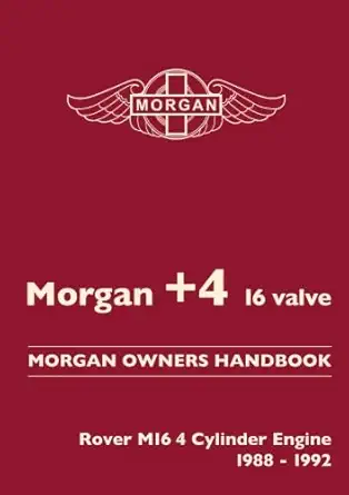 morgan +4 16 valve morgan owners handbook rover m16 4 cylinder engine 1988 1992 1st edition morgan motor