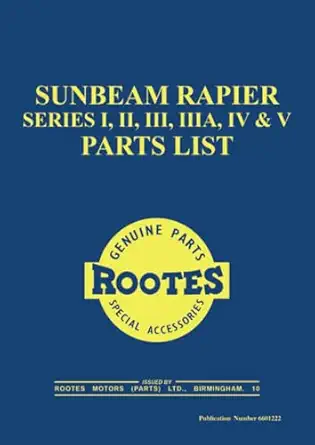 sunbeam rapier series i ii iii iiia iv and v parts list publication number 6601222 1st edition the rootes