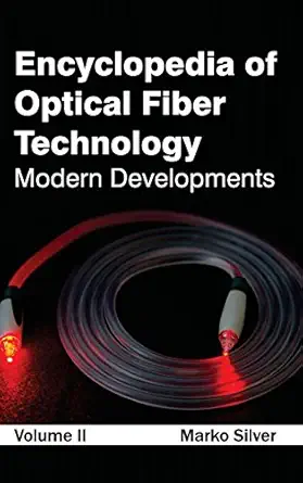 encyclopedia of optical fiber technology volume ii 1st edition marko silver 163238146x, 978-1632381460