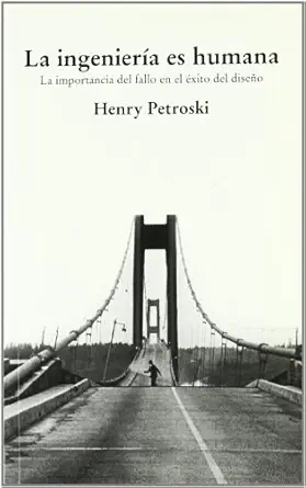 la ingeniera a es humana la importancia del fallo en el axito del disea o 1st edition henry petroski ,mara a