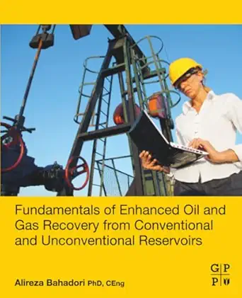fundamentals of enhanced oil and gas recovery from conventional and unconventional reservoirs 1st edition