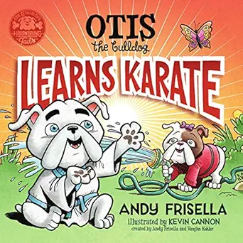 otis the bulldog learns karate 1st edition andy frisella ,kevin cannon 1634893956, 978-1634893954