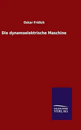 die dynamoelektrische maschine 1st edition oskar fra lich 3846070947, 978-3846070949