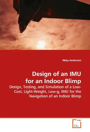 design of an imu for an indoor blimp design testing and simulation of a low cost light weight low g imu for