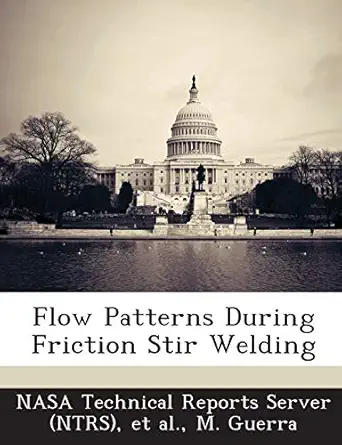 flow patterns during friction stir welding 1st edition m guerra ,nasa technical reports server ,et al